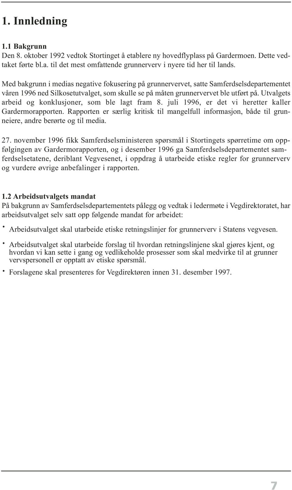 Utvalgets arbeid og konklusjoner, som ble lagt fram 8. juli 1996, er det vi heretter kaller Gardermorapporten.