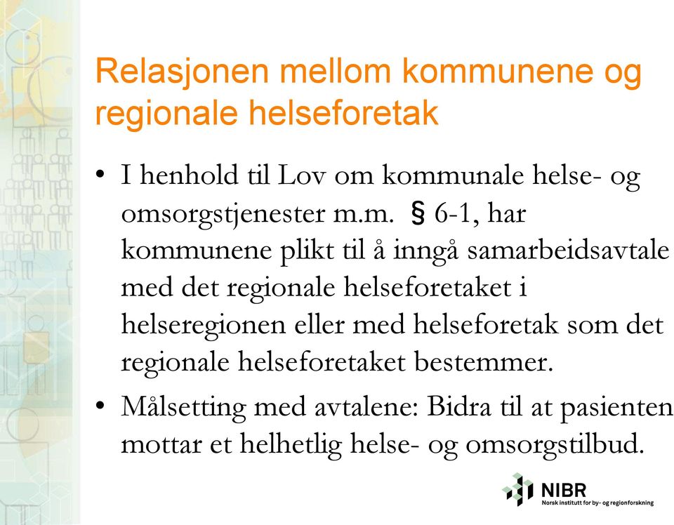 helseforetaket i helseregionen eller med helseforetak som det regionale helseforetaket