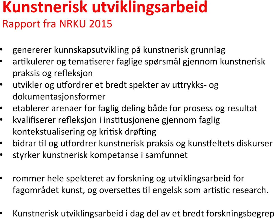 insxtusjonene gjennom faglig kontekstualisering og krixsk drøiing bidrar Xl og uhordrer kunstnerisk praksis og kunsheltets diskurser styrker kunstnerisk kompetanse i samfunnet