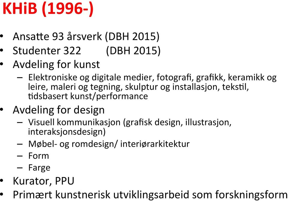 kunst/performance Avdeling for design Visuell kommunikasjon (grafisk design, illustrasjon, interaksjonsdesign)