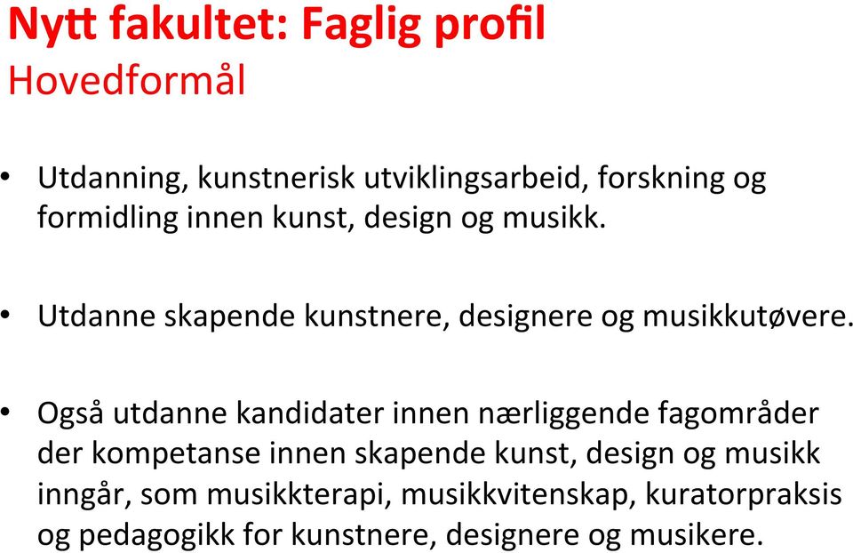 Også utdanne kandidater innen nærliggende fagområder der kompetanse innen skapende kunst, design og