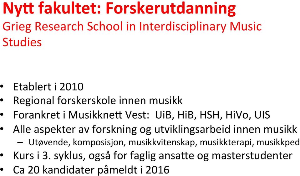 aspekter av forskning og utviklingsarbeid innen musikk Utøvende, komposisjon, musikkvitenskap,