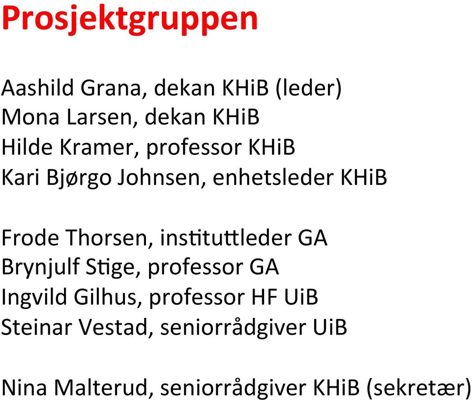 Thorsen, insxtuyleder GA Brynjulf SXge, professor GA Ingvild Gilhus, professor