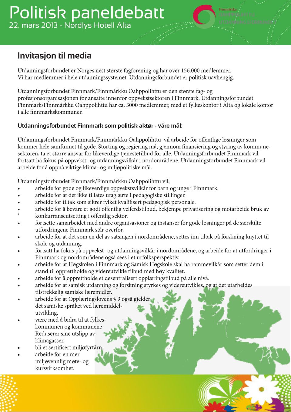 Utdanningsforbundet Finnmark/Finnmárkku Oahppolihttu er den største fag- og profesjonsorganisasjonen for ansatte innenfor oppvekstsektoren i Finnmark.