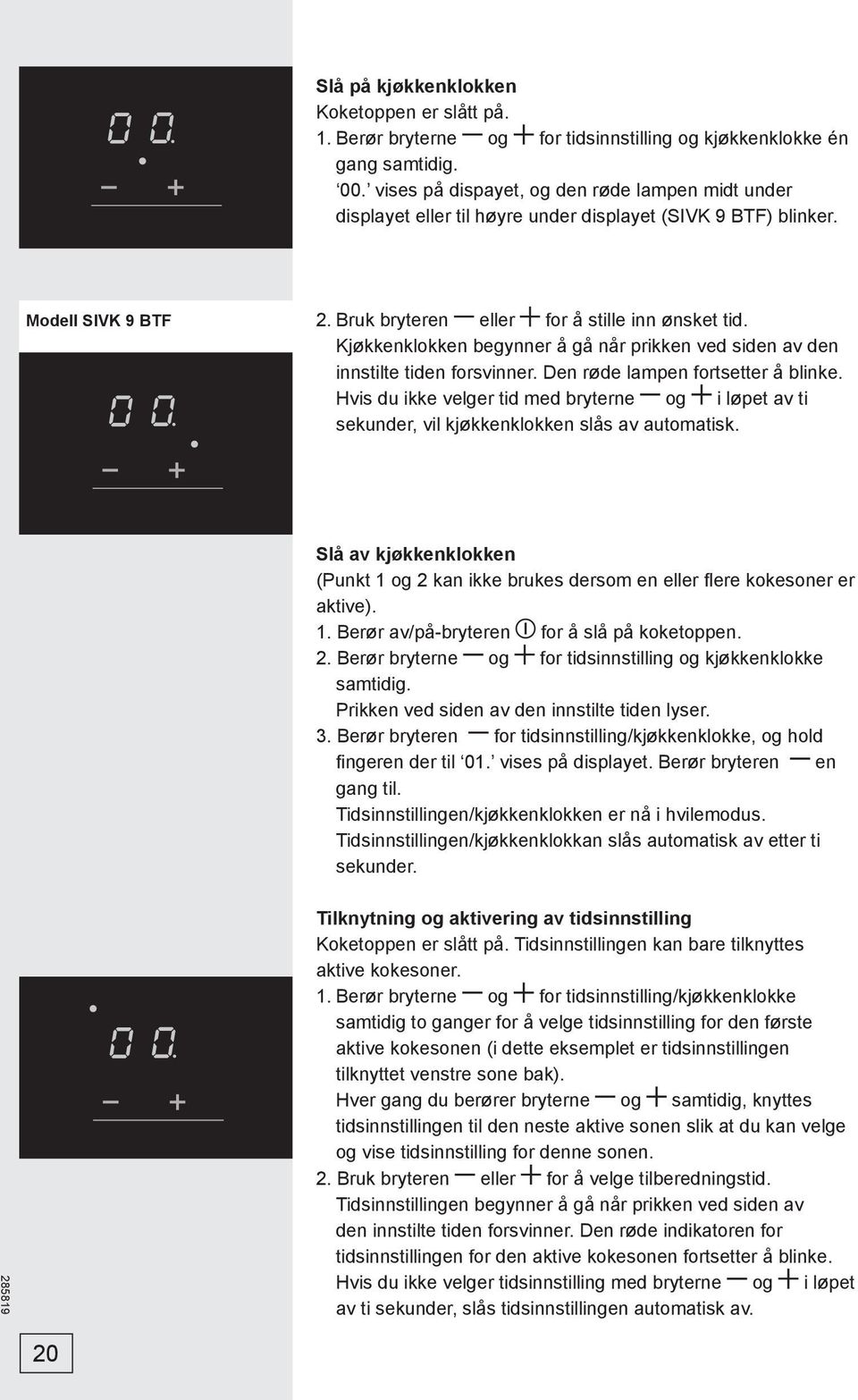 Kjøkkenklokken begynner å gå når prikken ved siden av den innstilte tiden forsvinner. Den røde lampen fortsetter å blinke.