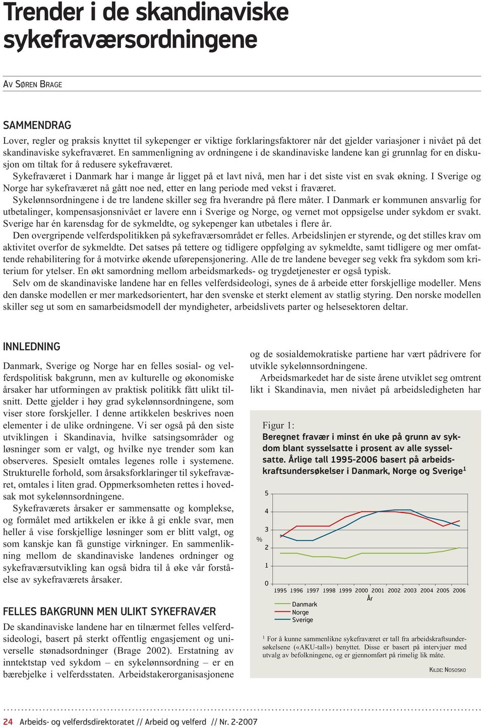 Sykefraværet i Danmark har i mange år ligget på et lavt nivå, men har i det siste vist en svak økning. I Sverige og Norge har sykefraværet nå gått noe ned, etter en lang periode med vekst i fraværet.