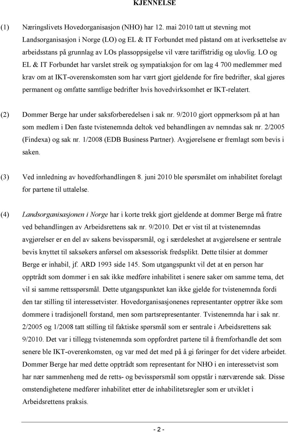 LO og EL & IT Forbundet har varslet streik og sympatiaksjon for om lag 4 700 medlemmer med krav om at IKT-overenskomsten som har vært gjort gjeldende for fire bedrifter, skal gjøres permanent og