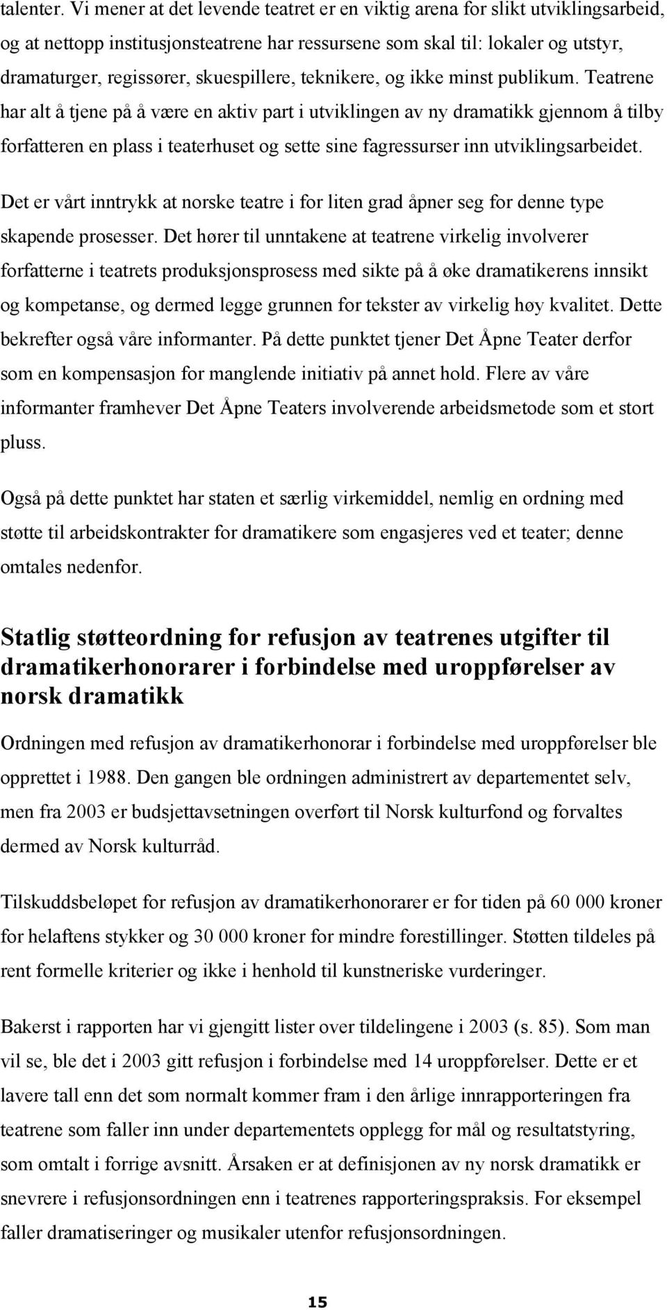 skuespillere, teknikere, og ikke minst publikum.