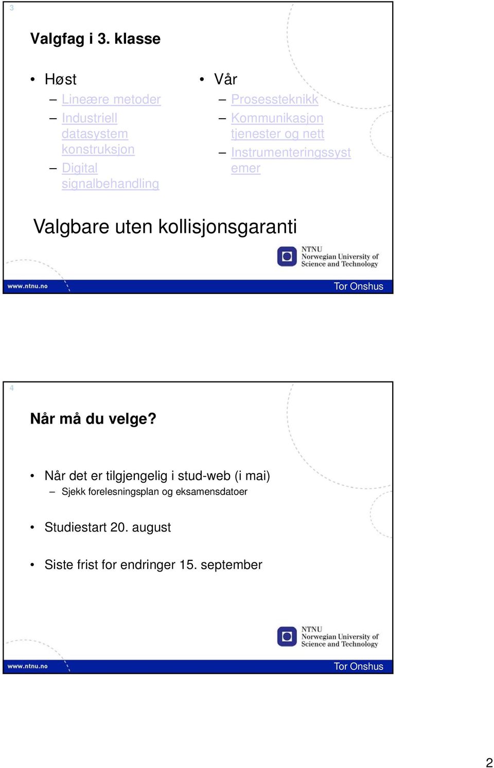 Prosessteknikk Kommunikasjon tjenester og nett Instrumenteringssyst emer Valgbare uten