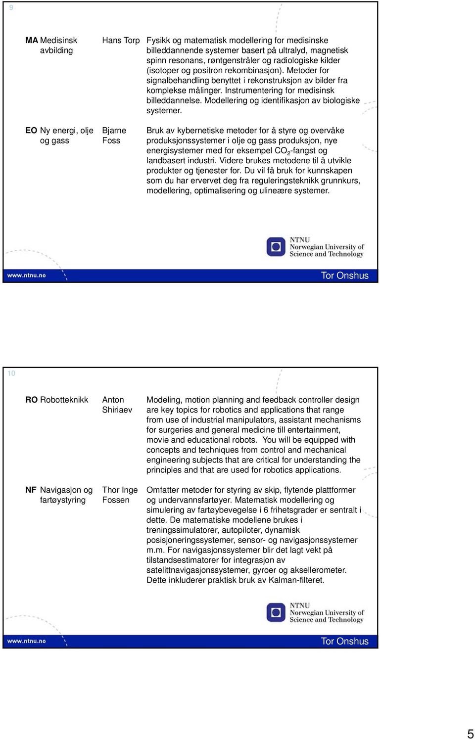 Instrumentering for medisinsk billeddannelse. Modellering og identifikasjon av biologiske systemer.