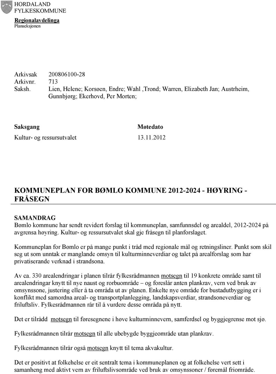 2012 KOMMUNEPLAN FOR BØMLO KOMMUNE 2012-2024 - HØYRING - FRÅSEGN SAMANDRAG Bømlo kommune har sendt revidert forslag til kommuneplan, samfunnsdel og arealdel, 2012-2024 på avgrensa høyring.