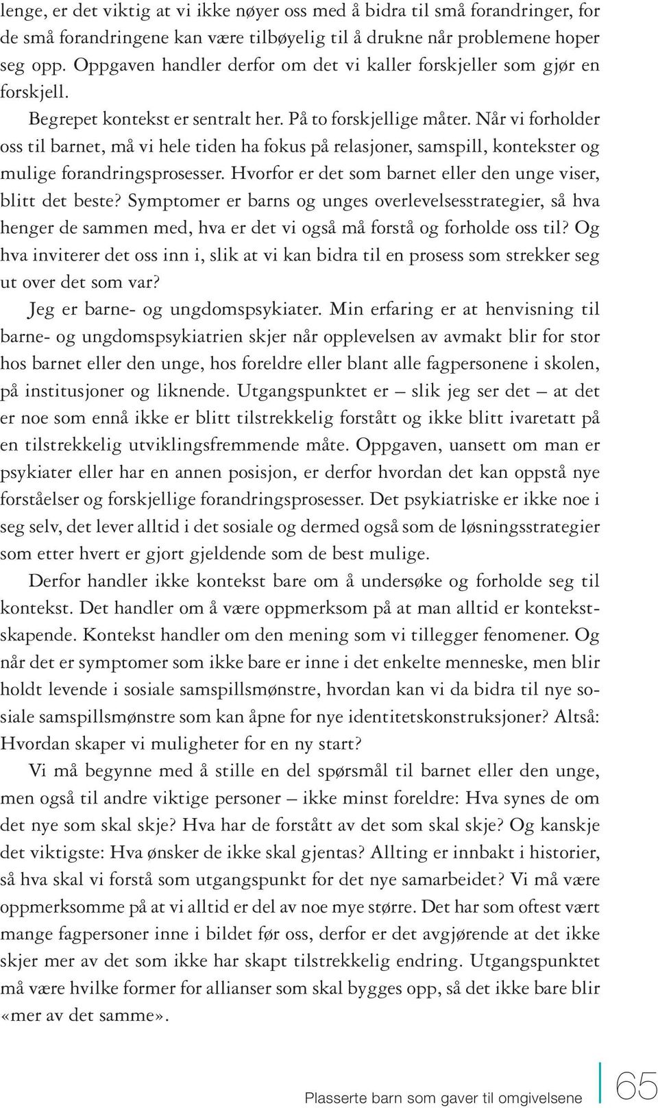 Når vi forholder oss til barnet, må vi hele tiden ha fokus på relasjoner, samspill, kontekster og mulige forandringsprosesser. Hvorfor er det som barnet eller den unge viser, blitt det beste?