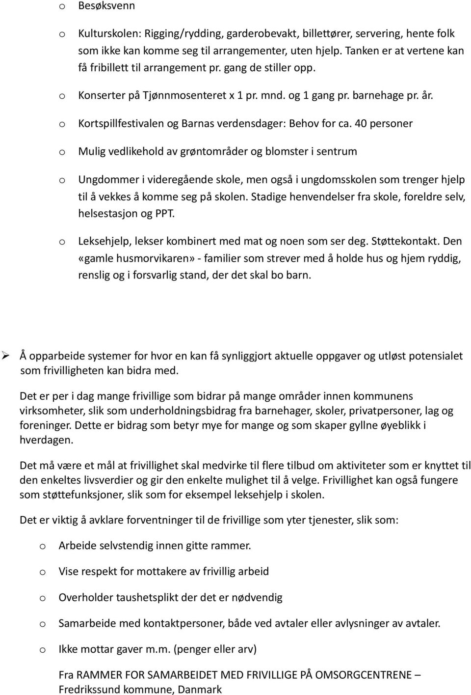 40 persner Mulig vedlikehld av grøntmråder g blmster i sentrum Ungdmmer i videregående skle, men gså i ungdmssklen sm trenger hjelp til å vekkes å kmme seg på sklen.