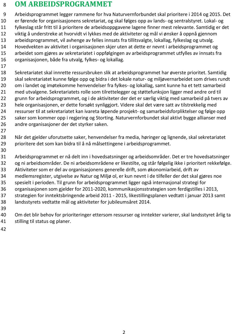 Lokal- og fylkeslag står fritt til å prioritere de arbeidsoppgavene lagene finner mest relevante.