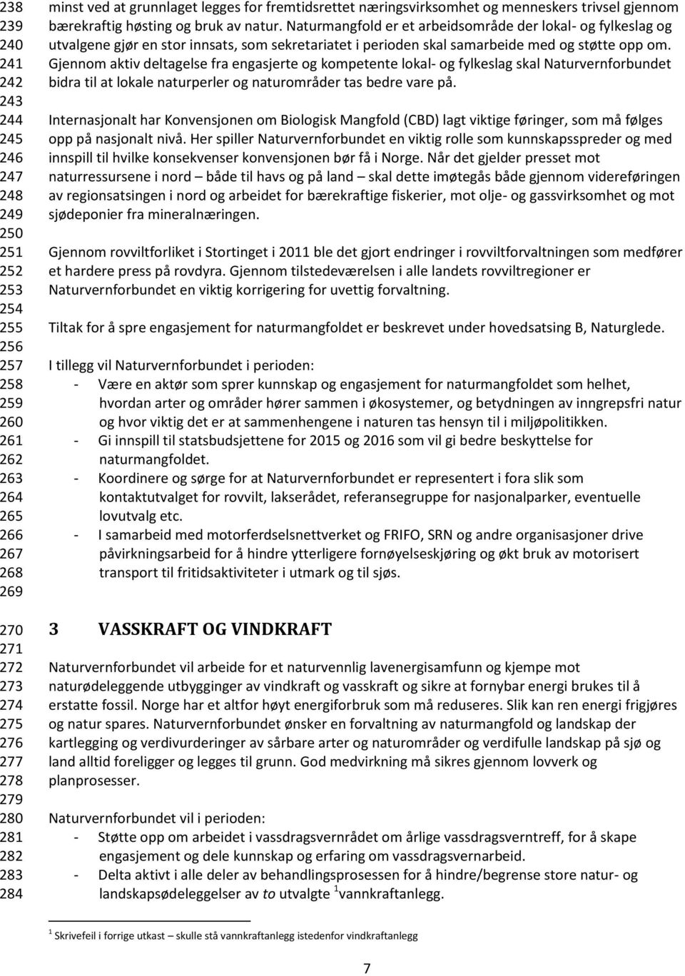 Naturmangfold er et arbeidsområde der lokal- og fylkeslag og utvalgene gjør en stor innsats, som sekretariatet i perioden skal samarbeide med og støtte opp om.