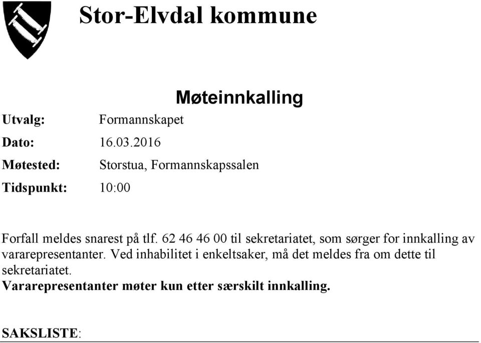 62 46 46 00 til sekretariatet, som sørger for innkalling av vararepresentanter.