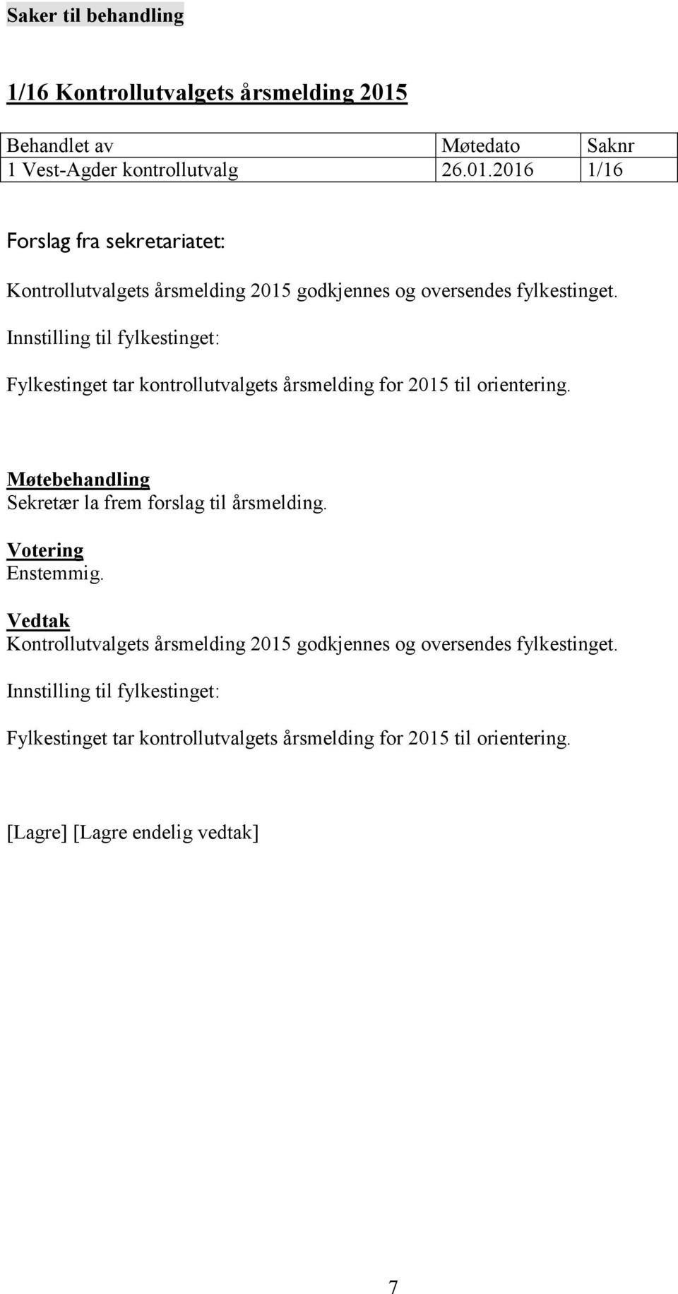 2016 1/16 Forslag fra sekretariatet: Kontrollutvalgets årsmelding 2015 godkjennes og oversendes fylkestinget.