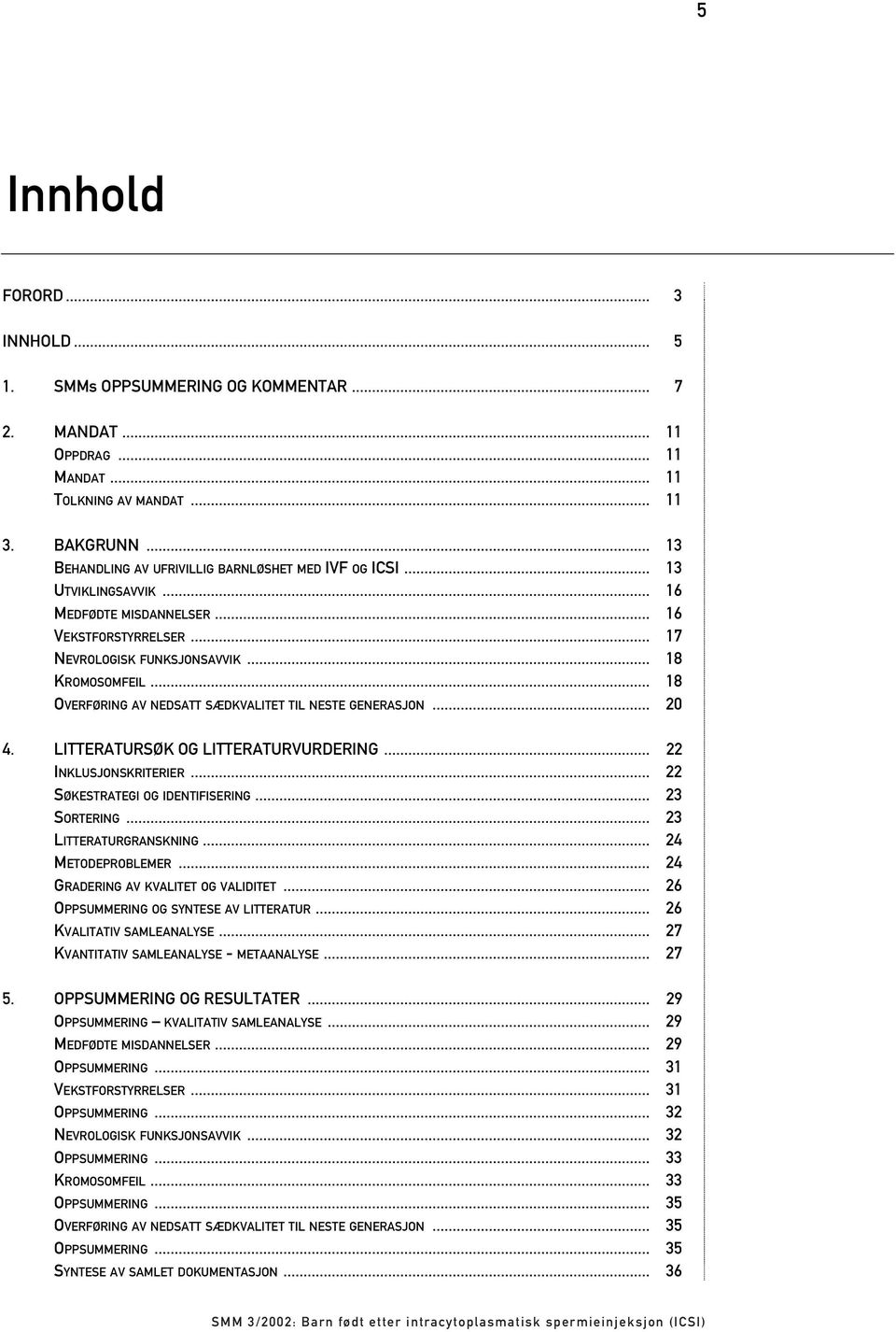 .. 18 OVERFØRING AV NEDSATT SÆDKVALITET TIL NESTE GENERASJON... 20 4. LITTERATURSØK OG LITTERATURVURDERING... 22 INKLUSJONSKRITERIER... 22 SØKESTRATEGI OG IDENTIFISERING... 23 SORTERING.