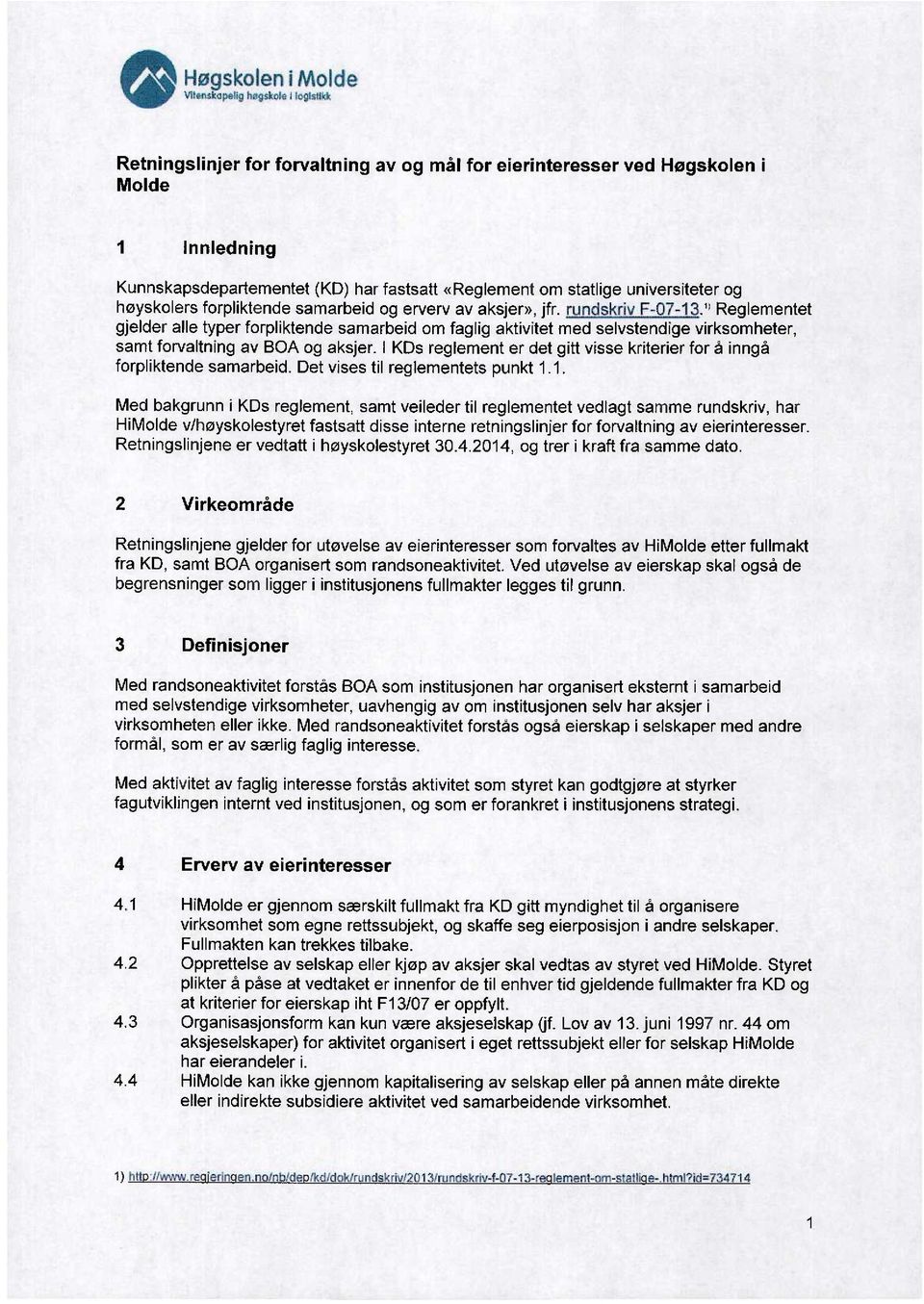 1) Reglementet gjelder alle typer forpliktende samarbeid om faglig aktivitet med selvstendige virksomheter, samt forvaltning av BOA og aksjer.