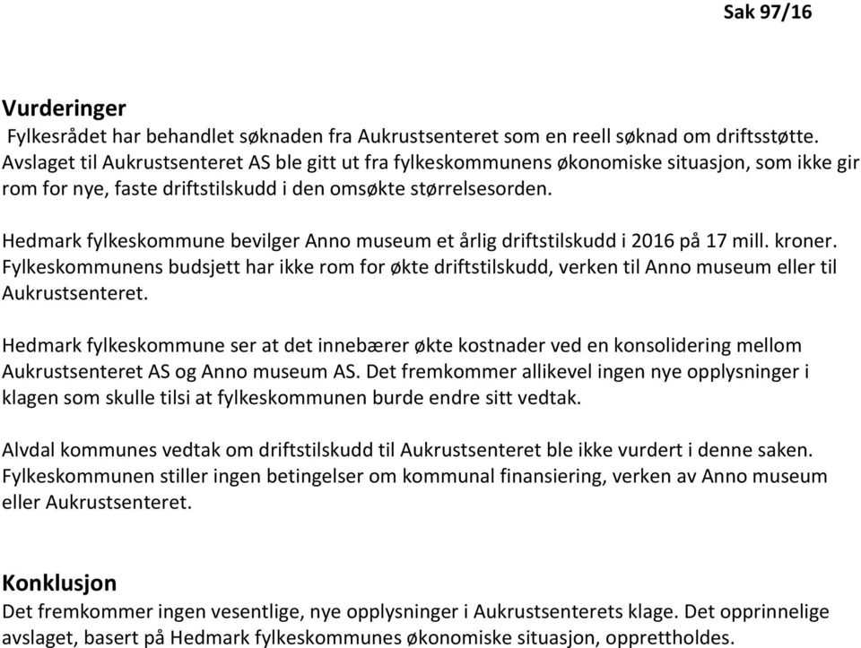 Hedmark fylkeskommune bevilger Anno museum et årlig driftstilskudd i 2016 på 17 mill. kroner.
