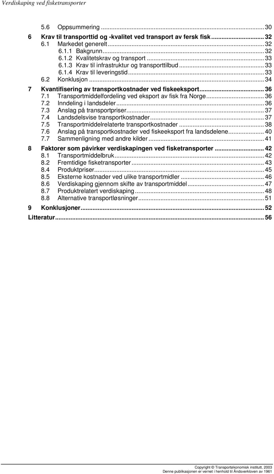 .. 36 7.3 Anslag på transportpriser... 37 7.4 Landsdelsvise transportkostnader... 37 7.5 Transportmiddelrelaterte transportkostnader... 38 7.