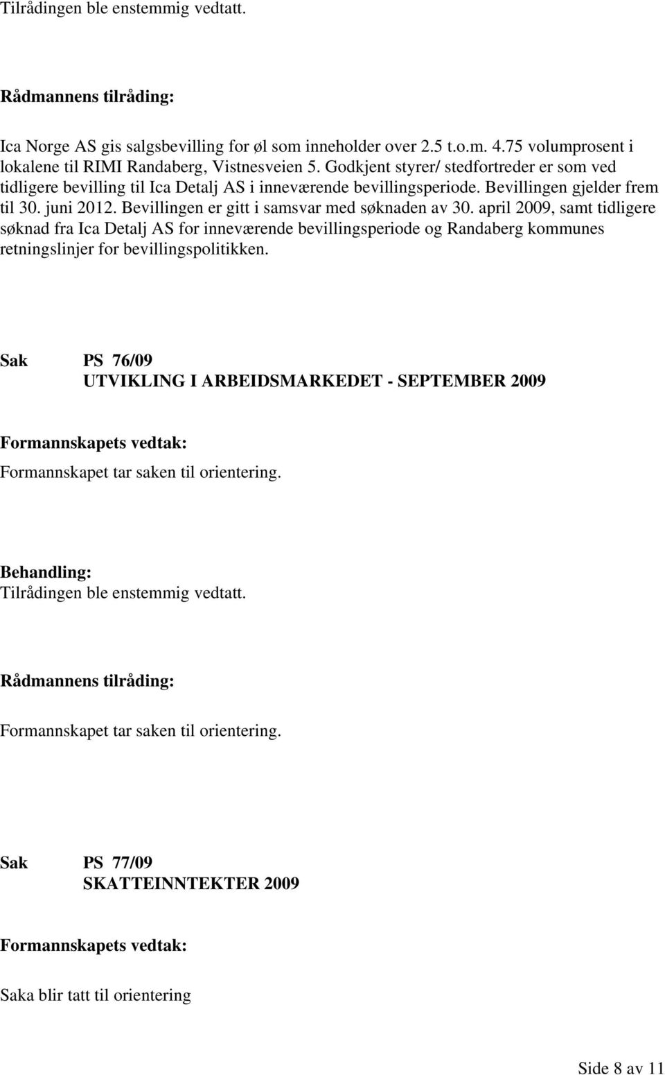 Bevillingen er gitt i samsvar med søknaden av 30.