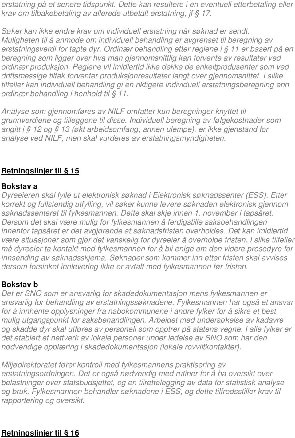 Ordinær behandling etter reglene i 11 er basert på en beregning som ligger over hva man gjennomsnittlig kan forvente av resultater ved ordinær produksjon.