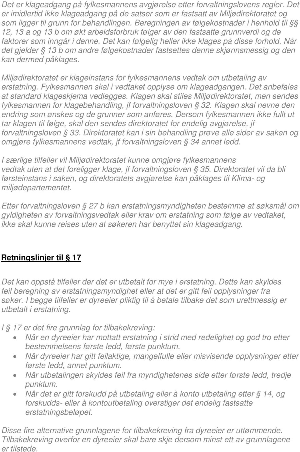 Beregningen av følgekostnader i henhold til 12, 13 a og 13 b om økt arbeidsforbruk følger av den fastsatte grunnverdi og de faktorer som inngår i denne.