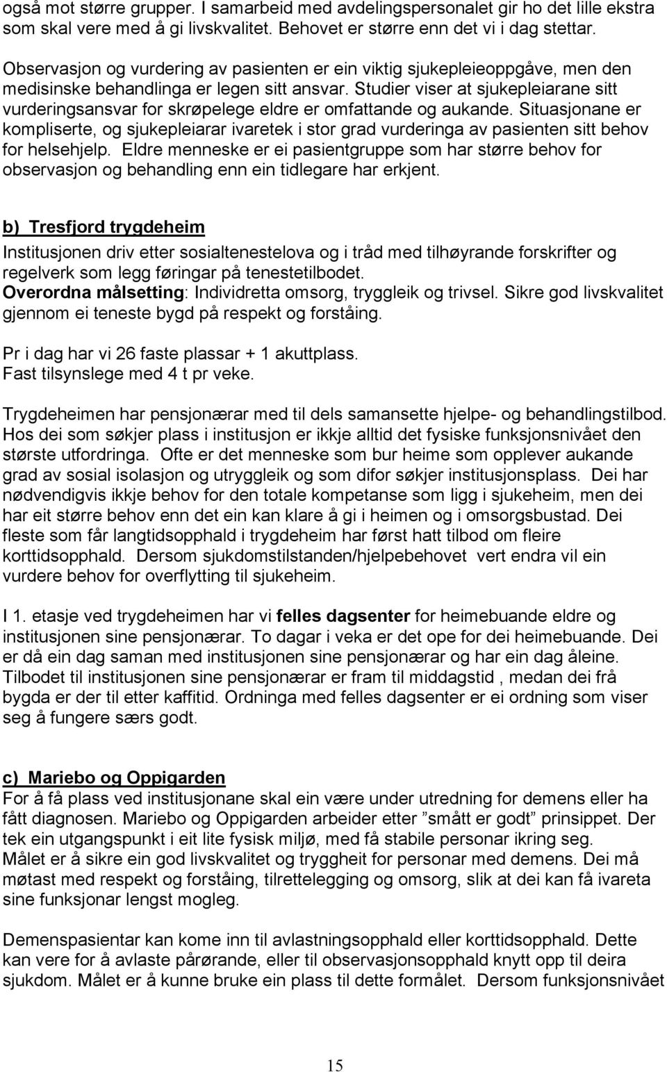 Studier viser at sjukepleiarane sitt vurderingsansvar for skrøpelege eldre er omfattande og aukande.