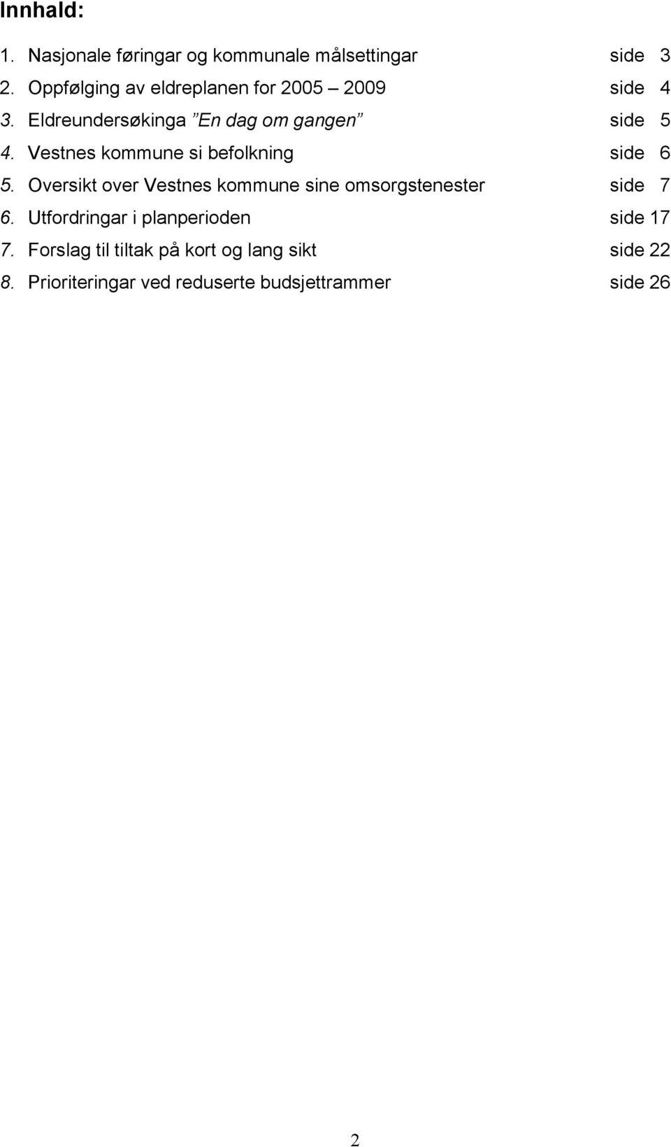 Vestnes kommune si befolkning side 6 5. Oversikt over Vestnes kommune sine omsorgstenester side 7 6.