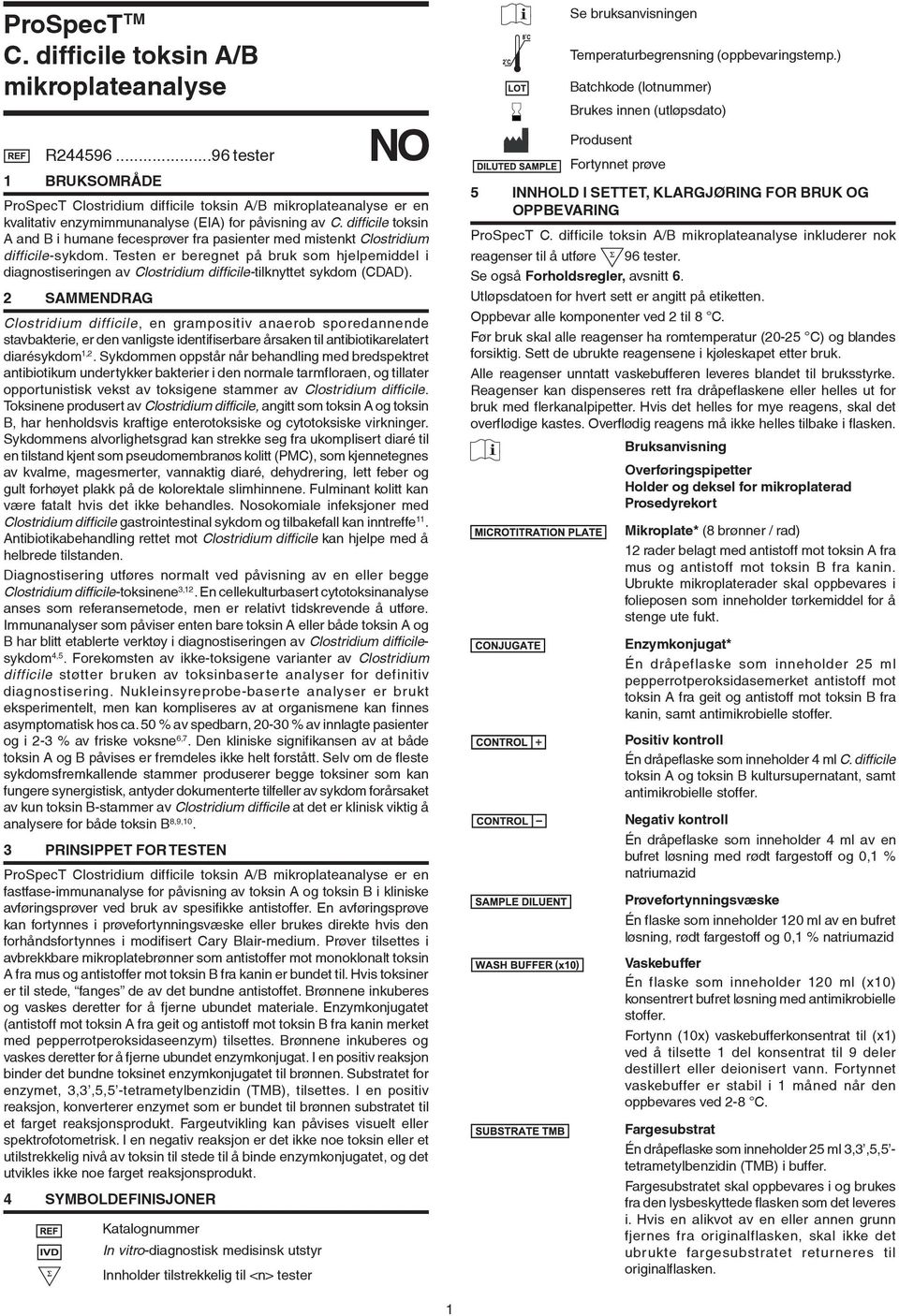 difficile toksin A and B i humane fecesprøver fra pasienter med mistenkt Clostridium difficile-sykdom.