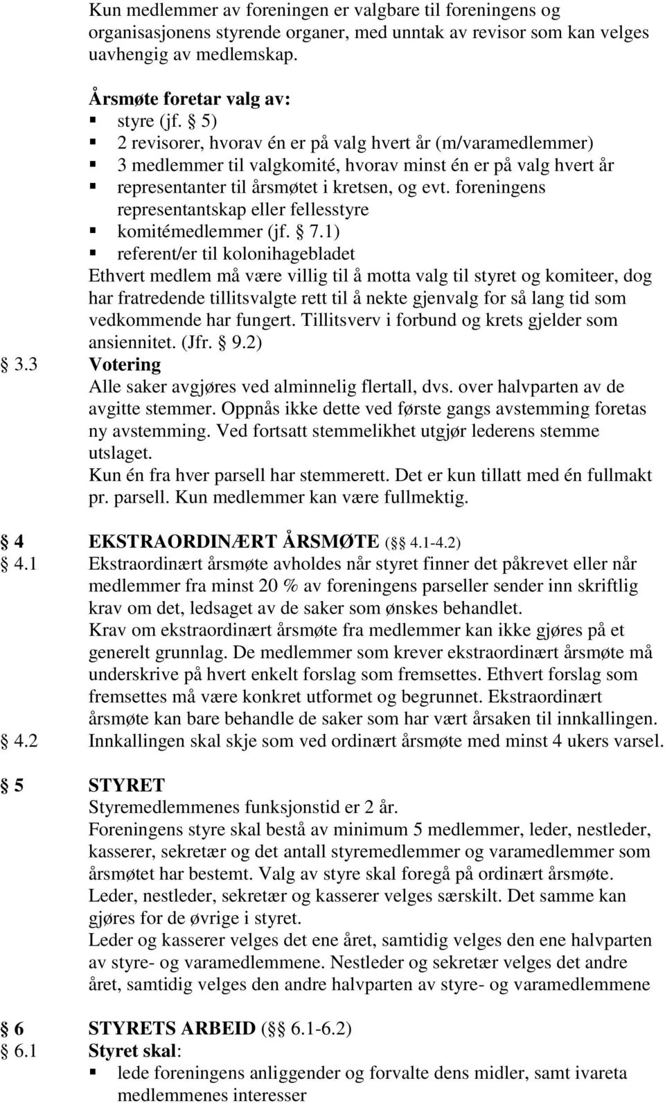 foreningens representantskap eller fellesstyre komitémedlemmer (jf. 7.