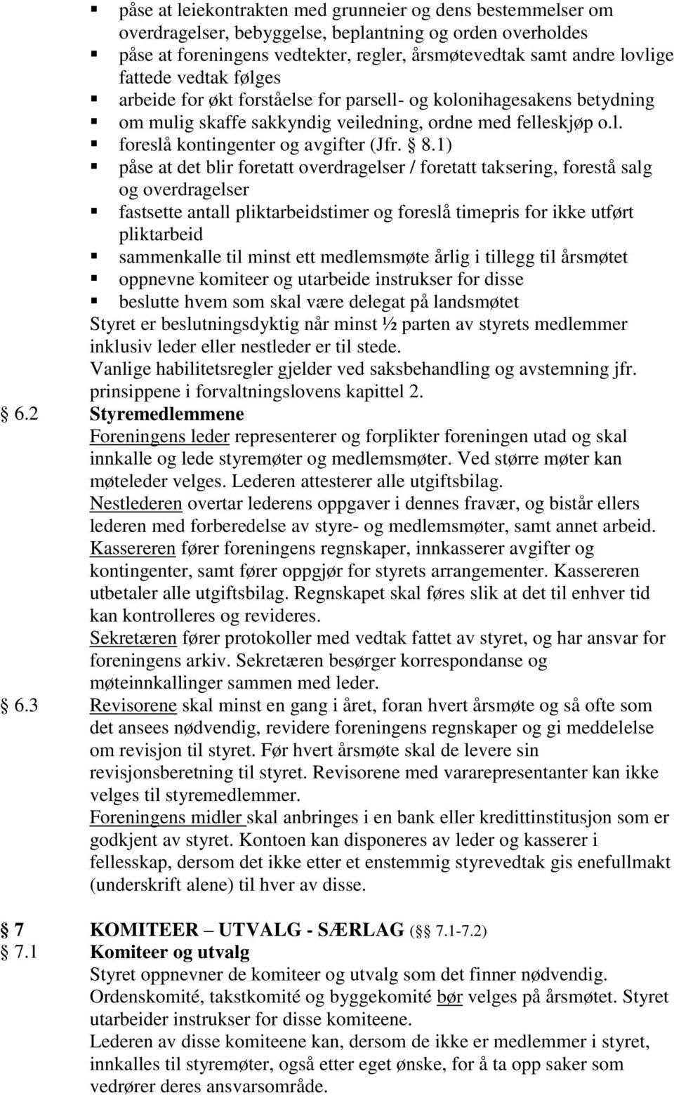 1) påse at det blir foretatt overdragelser / foretatt taksering, forestå salg og overdragelser fastsette antall pliktarbeidstimer og foreslå timepris for ikke utført pliktarbeid sammenkalle til minst