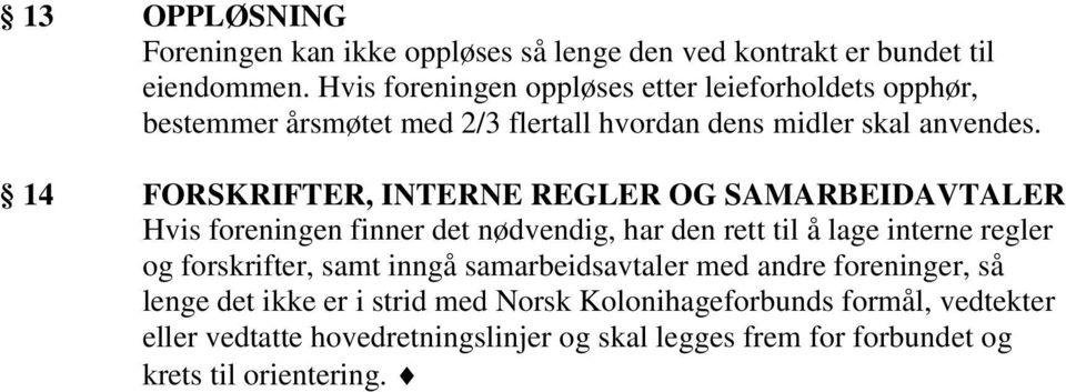 14 FORSKRIFTER, INTERNE REGLER OG SAMARBEIDAVTALER Hvis foreningen finner det nødvendig, har den rett til å lage interne regler og forskrifter,