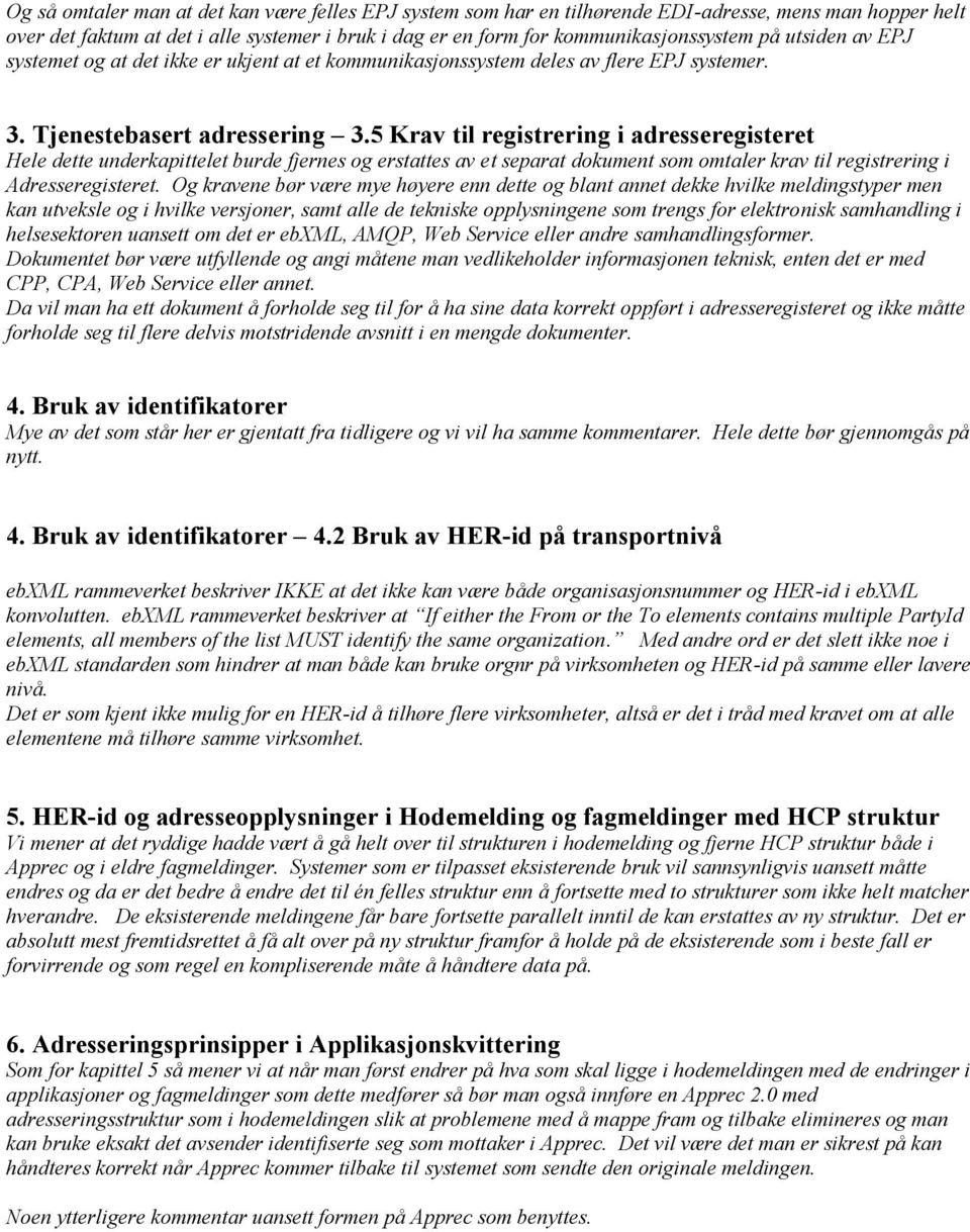 5 Krav til registrering i adresseregisteret Hele dette underkapittelet burde fjernes og erstattes av et separat dokument som omtaler krav til registrering i Adresseregisteret.