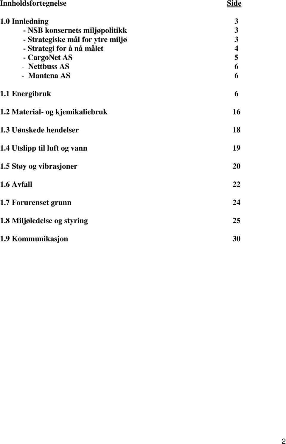 målet 4 - CargoNet AS 5 - Nettbuss AS 6 - Mantena AS 6 1.1 Energibruk 6 1.