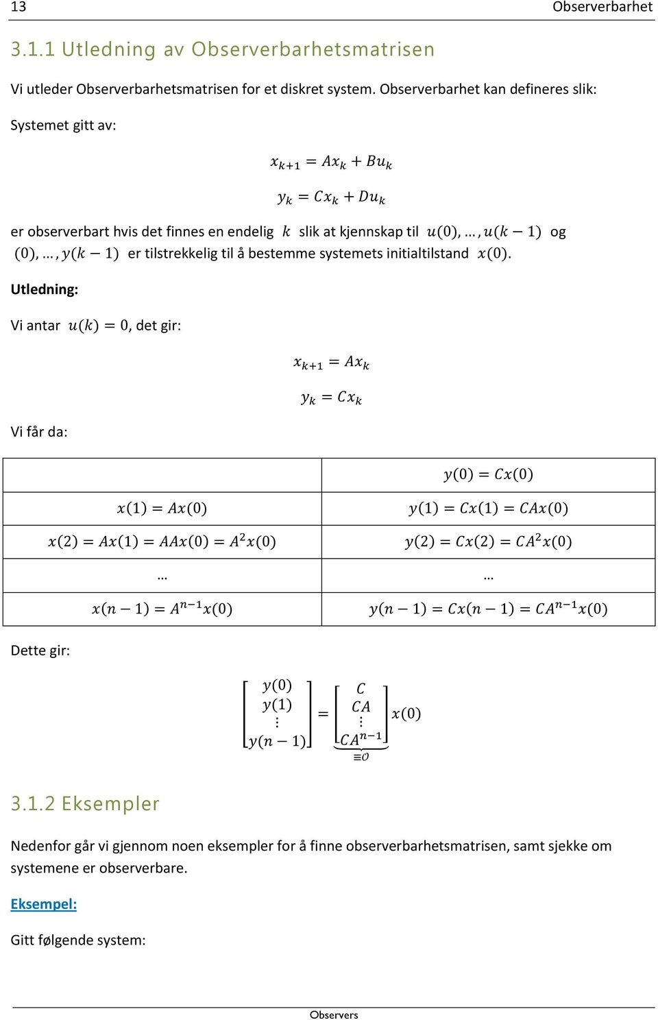 tilstrekkelig til å bestemme systemets initialtilstand. Utledning: Vi antar, det gir: Vi får da: Dette gir: 3.1.