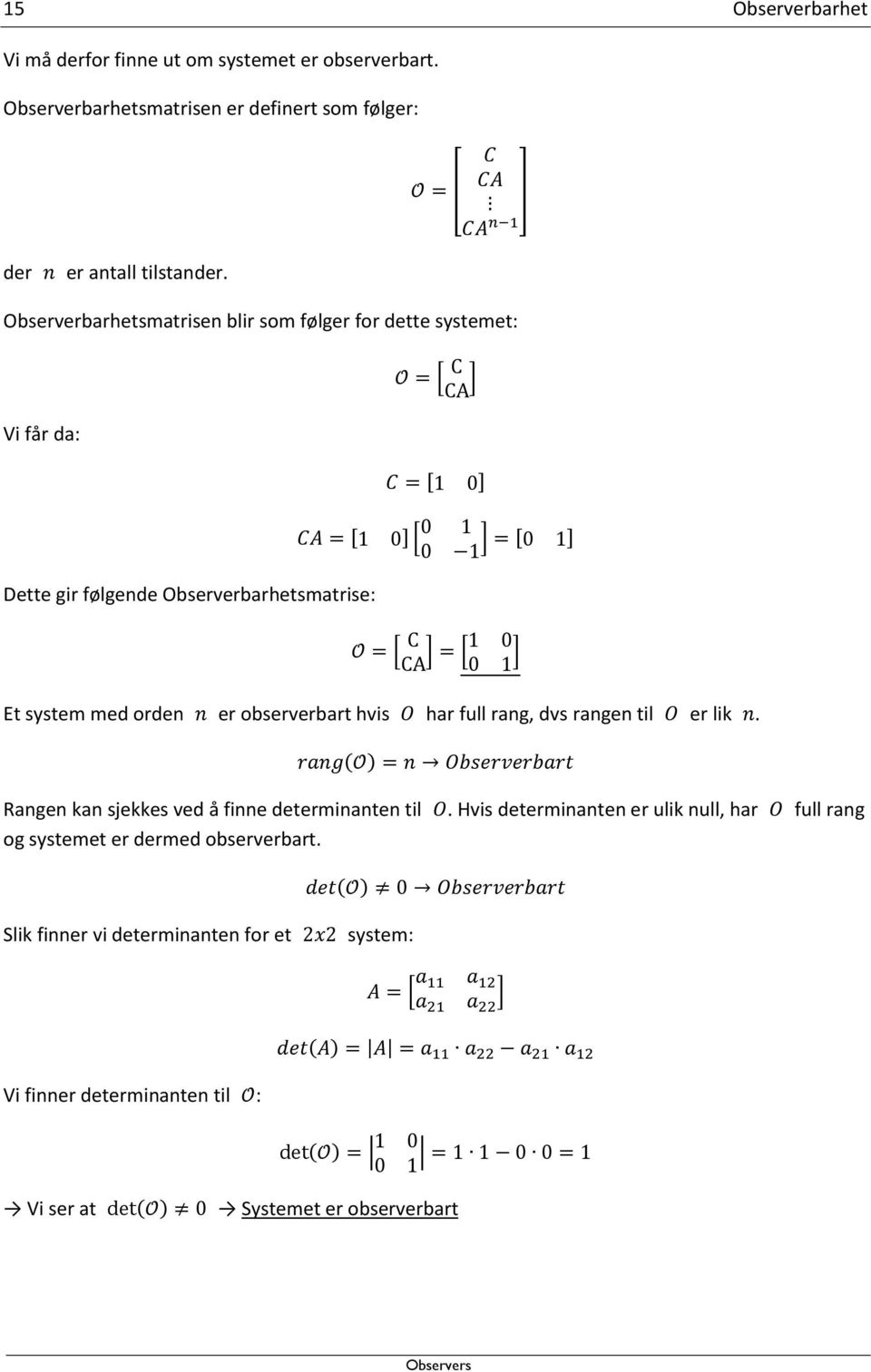 observerbart hvis har full rang, dvs rangen til er lik. Rangen kan sjekkes ved å finne determinanten til.