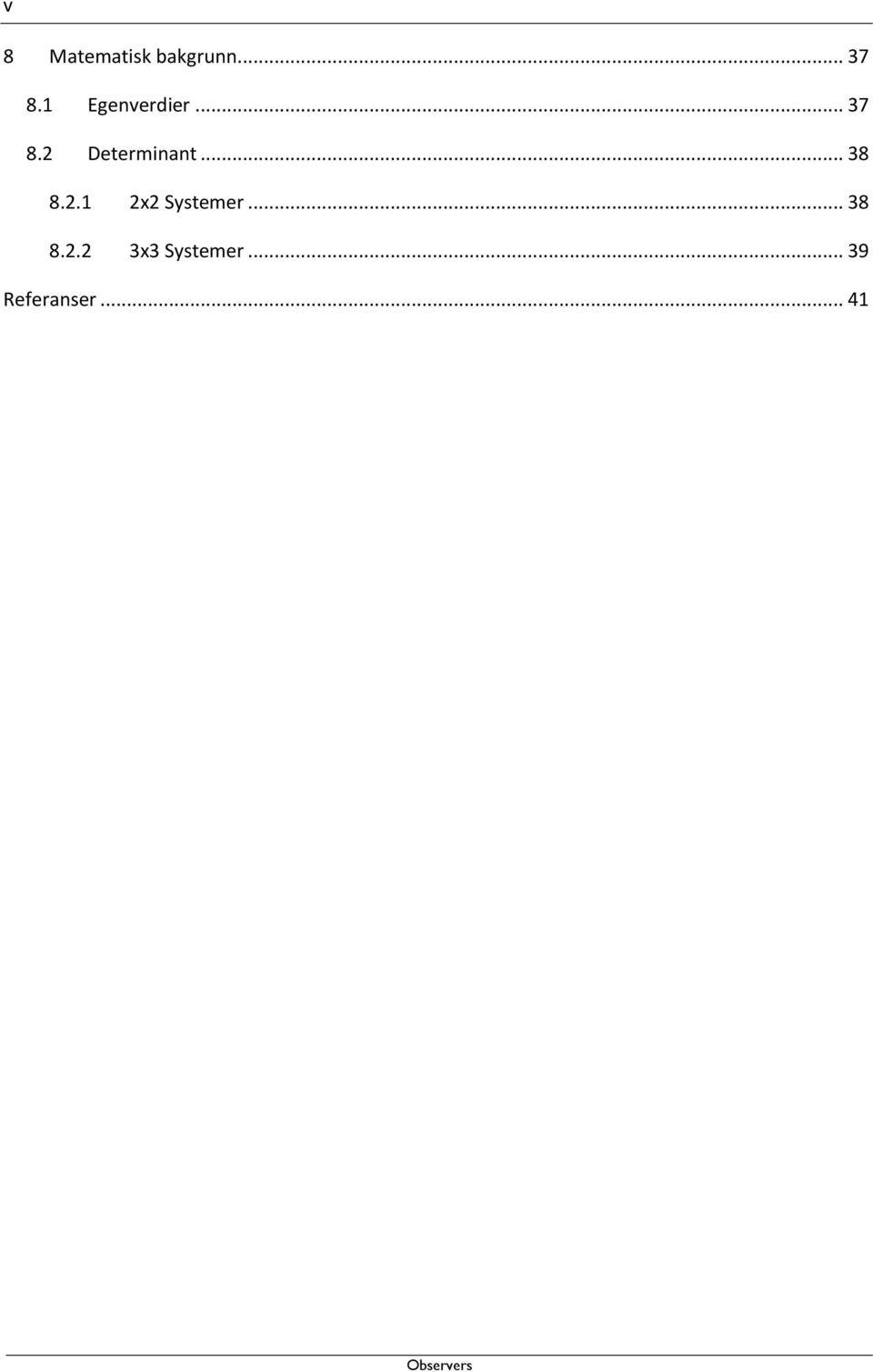 2 Determinant... 38 8.2.1 2x2 Systemer.