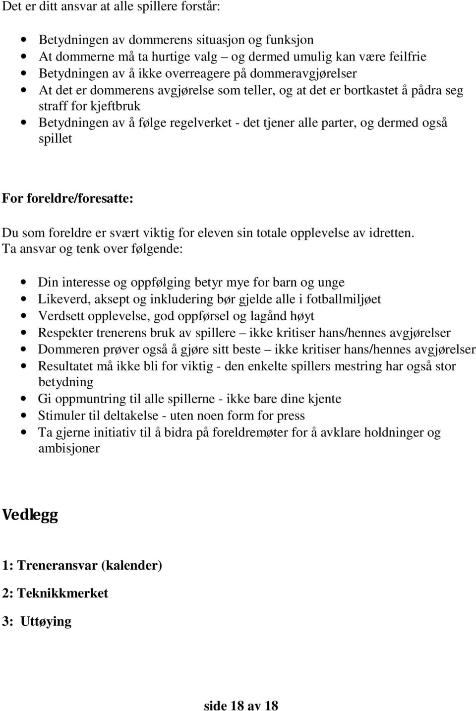 spillet For foreldre/foresatte: Du som foreldre er svært viktig for eleven sin totale opplevelse av idretten.