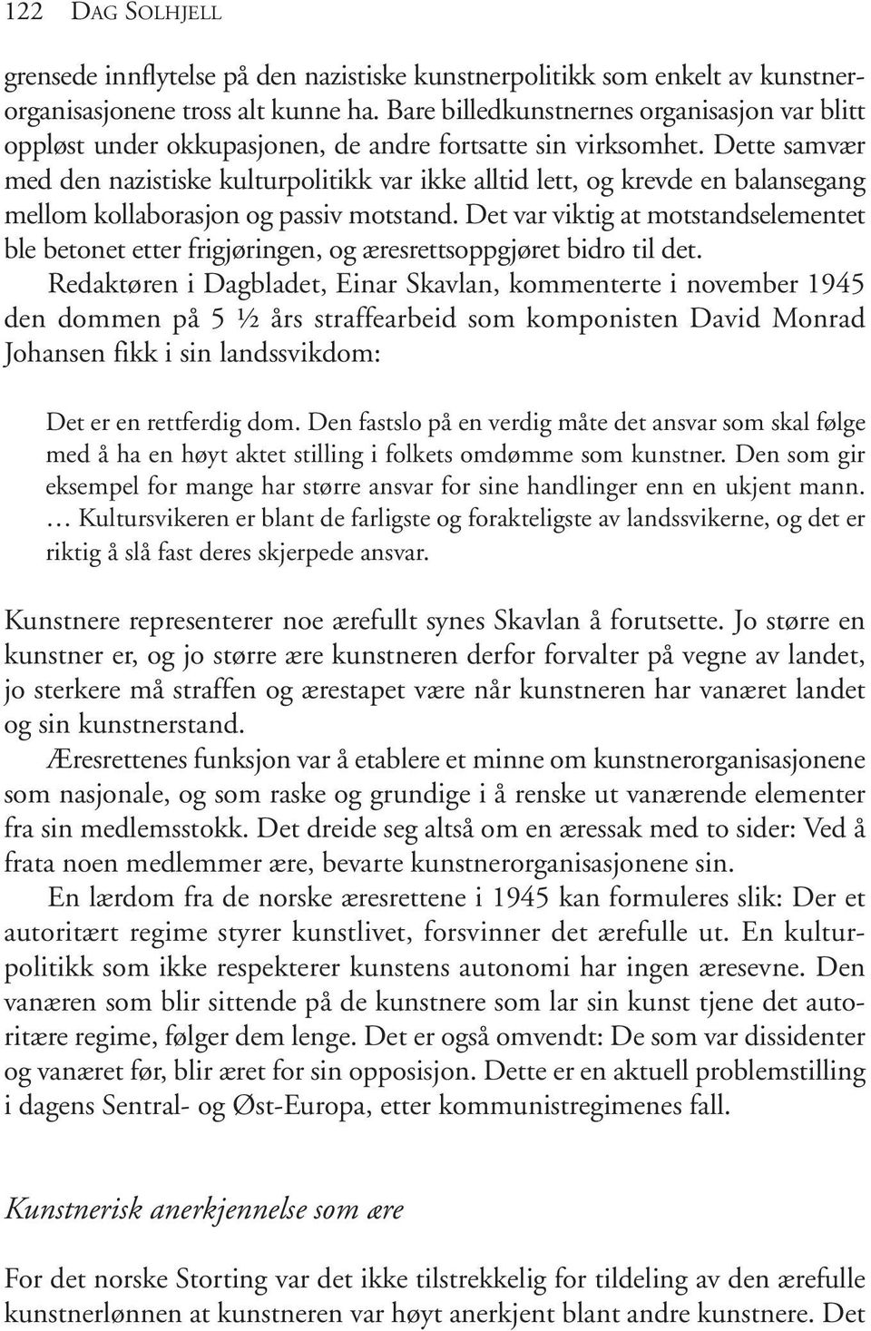 Dette samvær med den nazistiske kulturpolitikk var ikke alltid lett, og krevde en balansegang mellom kollaborasjon og passiv motstand.