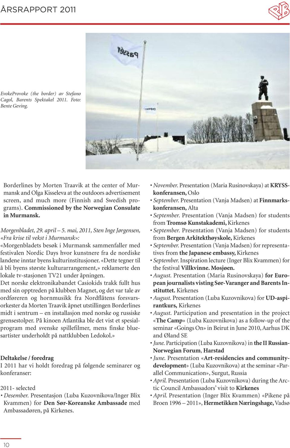 Commissioned by the Norwegian Consulate in Murmansk. Morgenbladet, 29. april 5.