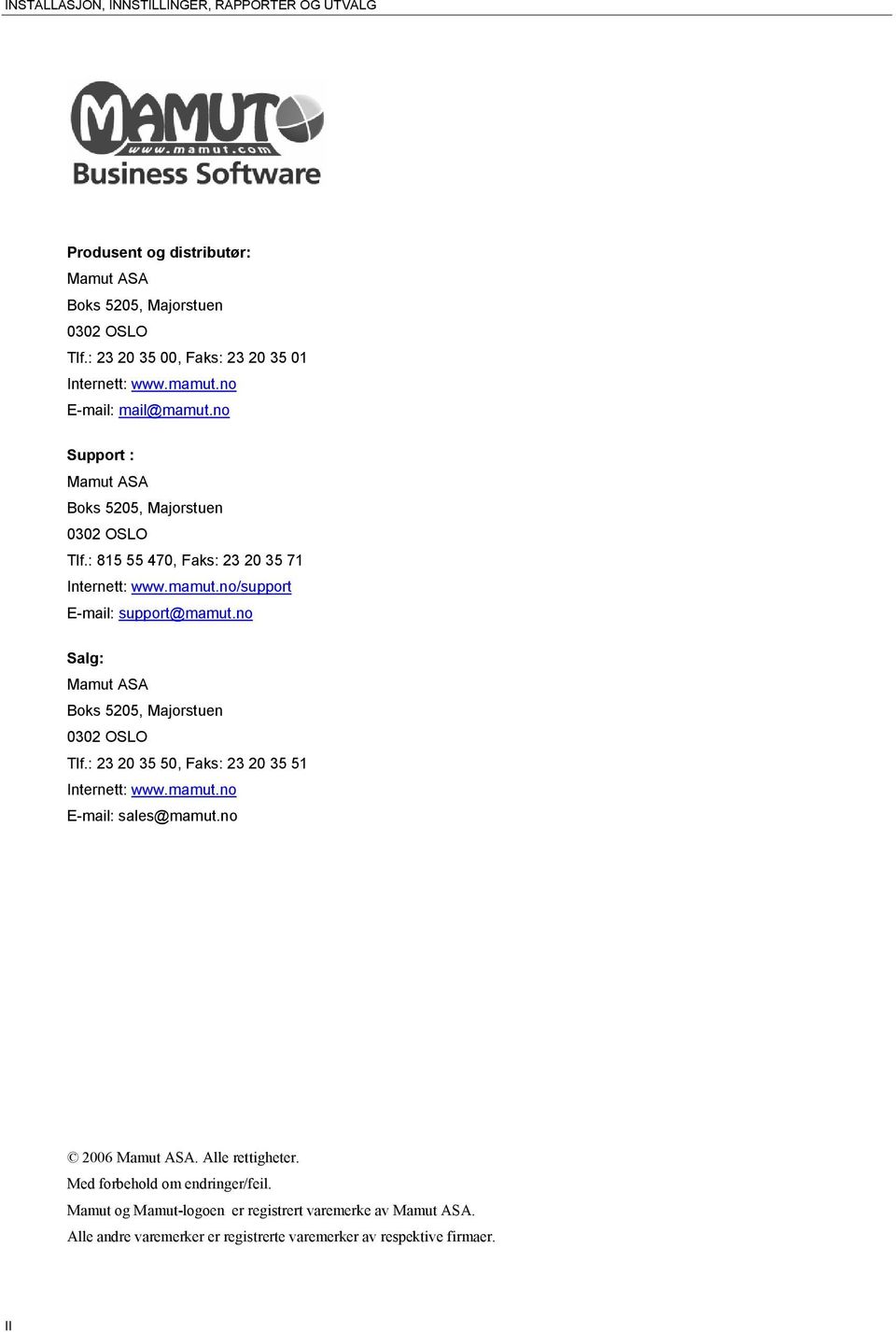 no Salg: Mamut ASA Boks 5205, Majorstuen 0302 OSLO Tlf.: 23 20 35 50, Faks: 23 20 35 51 Internett: www.mamut.no E-mail: sales@mamut.no 2006 Mamut ASA. Alle rettigheter.