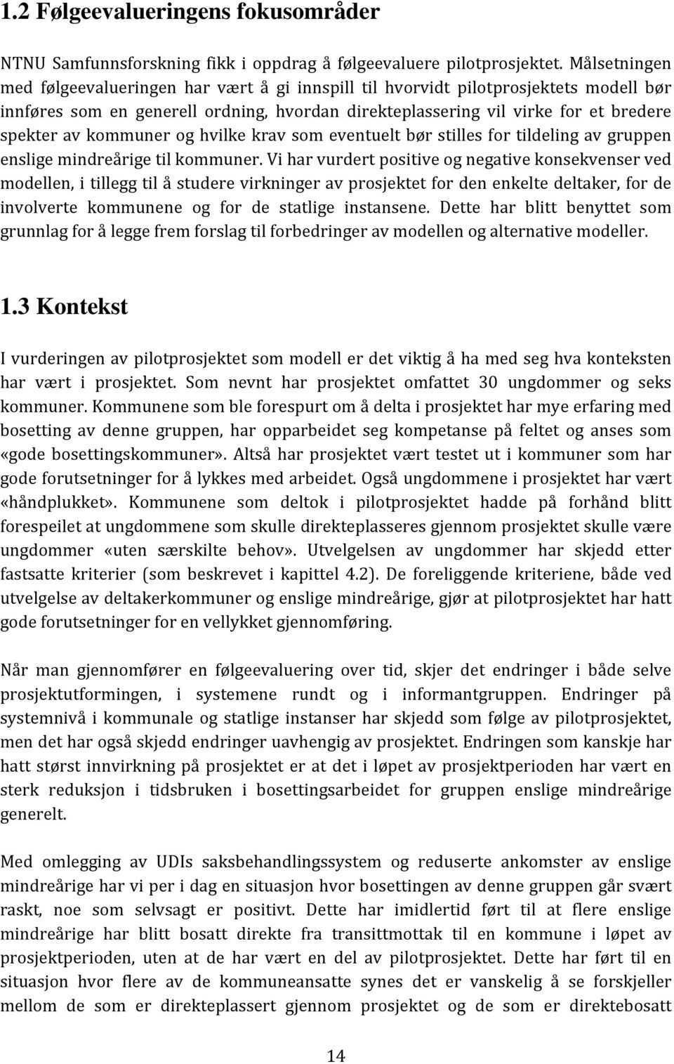 kommuner og hvilke krav som eventuelt bør stilles for tildeling av gruppen enslige mindreårige til kommuner.