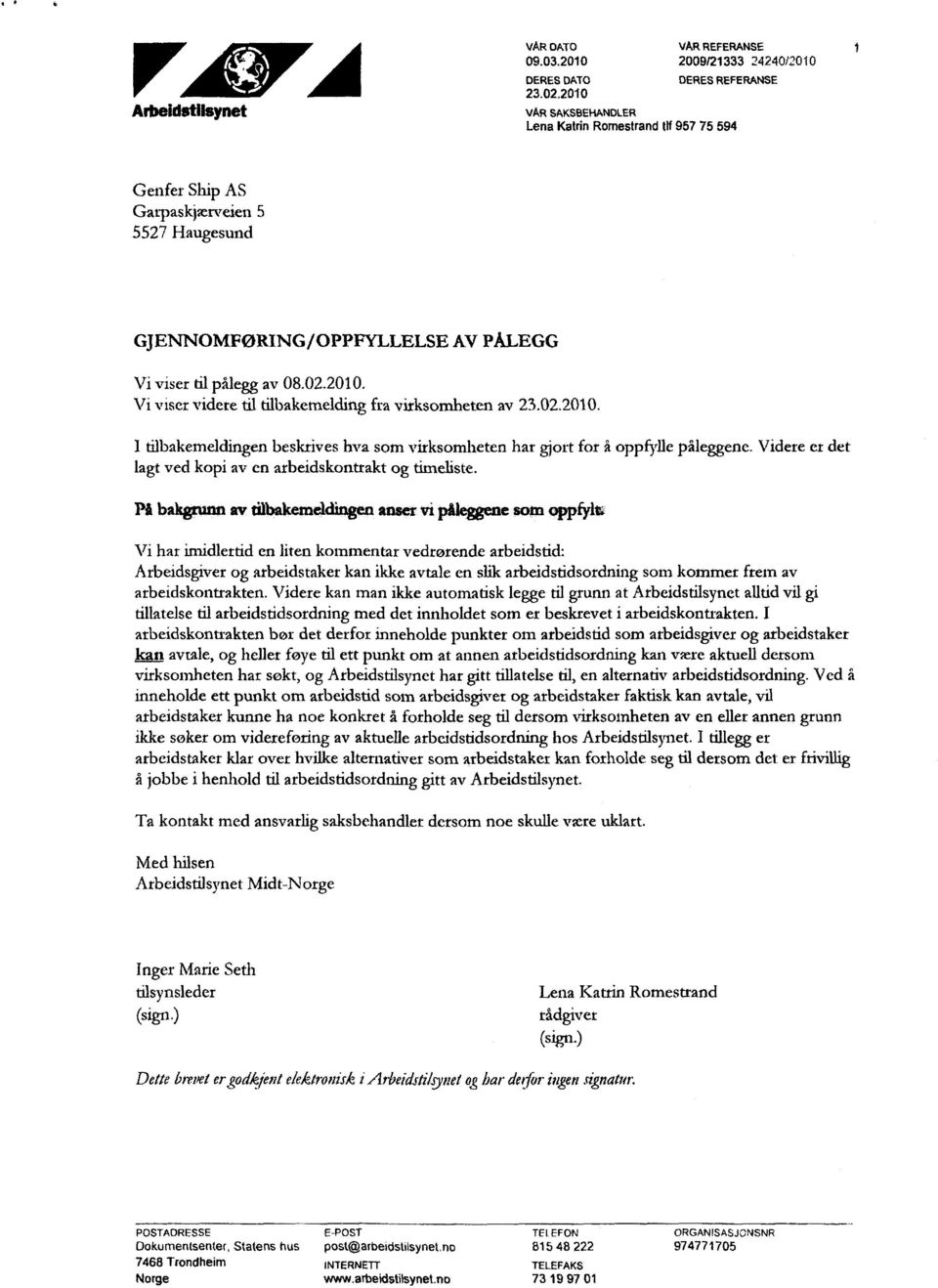 02.2010. 1 tilbakemeldingen beskrives hva som virksomheten har gjort for å oppfylle påleggene. Videre er det lagt ved kopi av en arbeidskontrakt og timeliste.