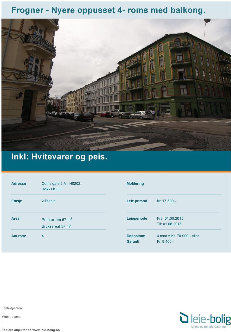 17 500,- Areal Primærrom 57 m2 Leieperiode Fra: 01.06.2015 Til: 01.06.2018 Depositum Garanti 4 mnd = Kr.