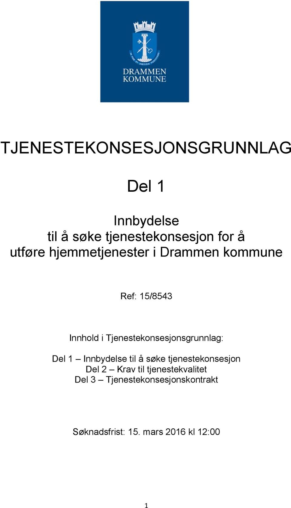 Tjenestekonsesjonsgrunnlag: Del 1 Innbydelse til å søke tjenestekonsesjon Del 2