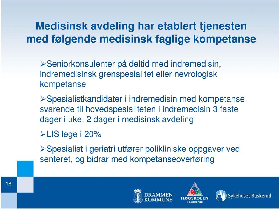 med kompetanse svarende til hovedspesialiteten i indremedisin 3 faste dager i uke, 2 dager i medisinsk avdeling