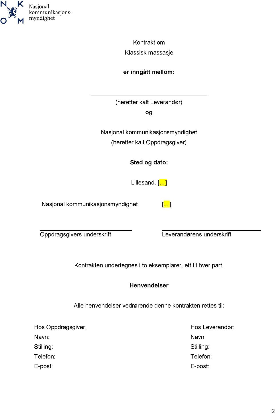 Leverandørens underskrift Kontrakten undertegnes i to eksemplarer, ett til hver part.