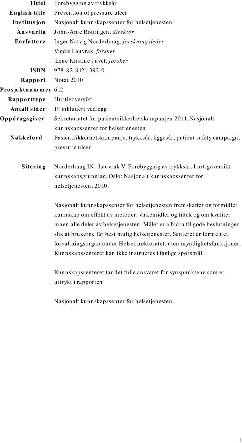 vedlegg Oppdragsgiver Sekretariatet for pasientsikkerhetskampanjen 2011, Nasjonalt kunnskapssenter for helsetjenesten Nøkkelord Pasientsikkerhetskampanje, trykksår, liggesår, patient safety campaign,